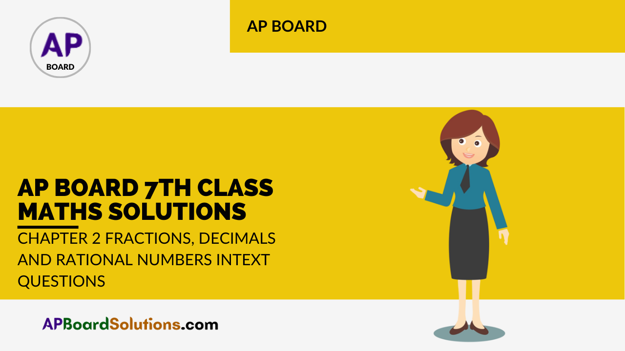 AP Board 7th Class Maths Solutions Chapter 2 Fractions, Decimals and Rational Numbers InText Questions