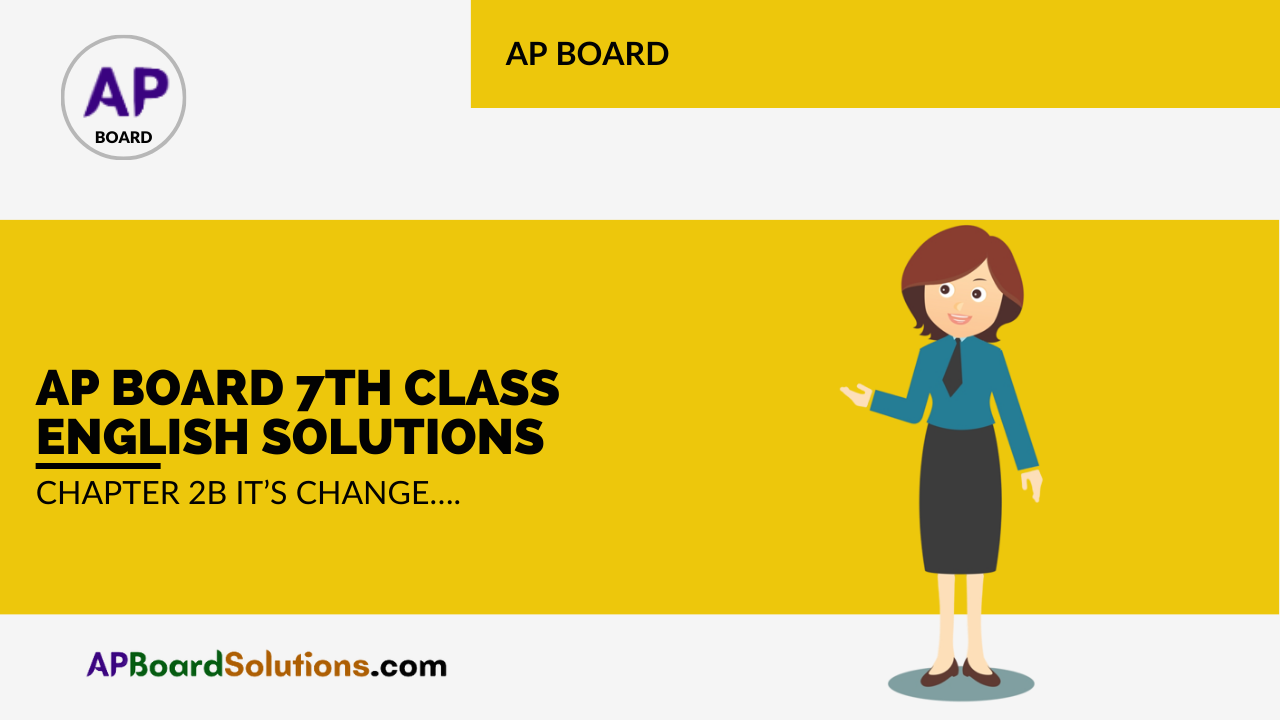 AP Board 7th Class English Solutions Chapter 2B It's Change....