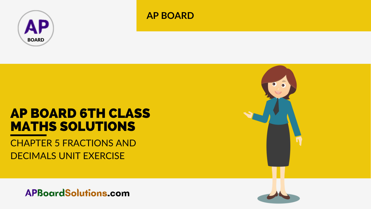 AP Board 6th Class Maths Solutions Chapter 5 Fractions and Decimals Unit Exercise