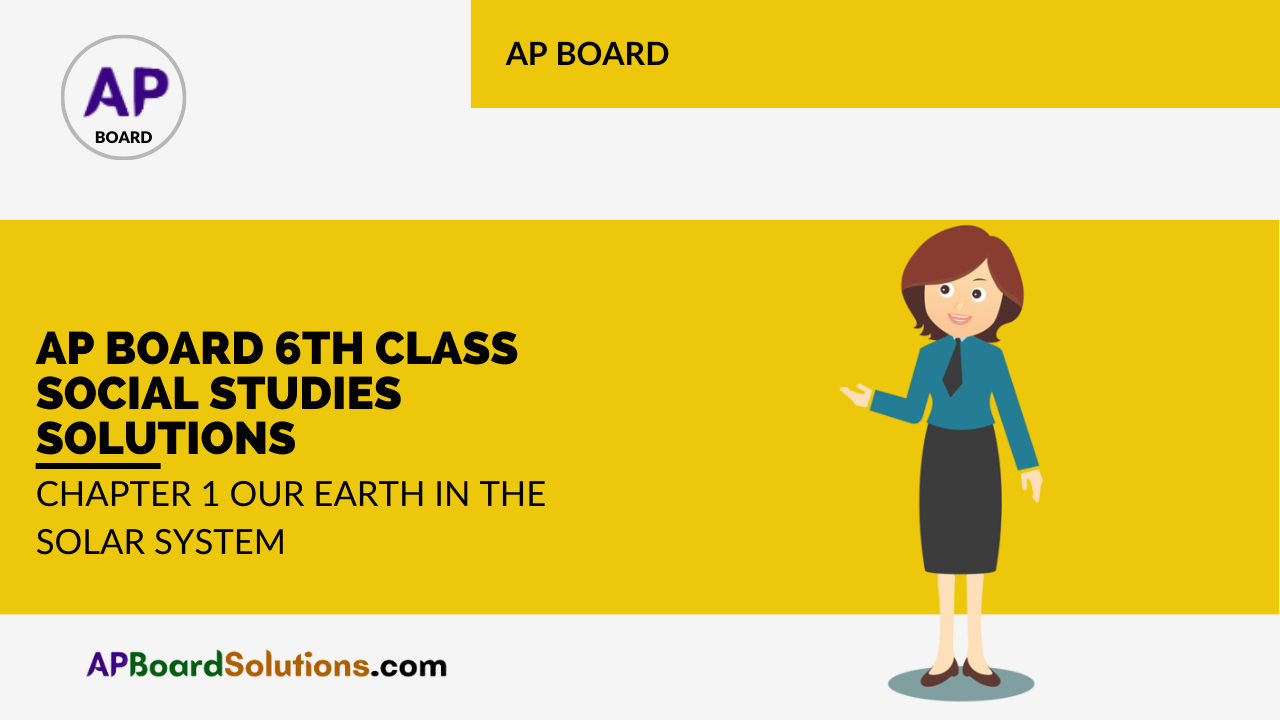 AP Board 6th Class Social Studies Solutions Chapter 1 Our Earth in the Solar System