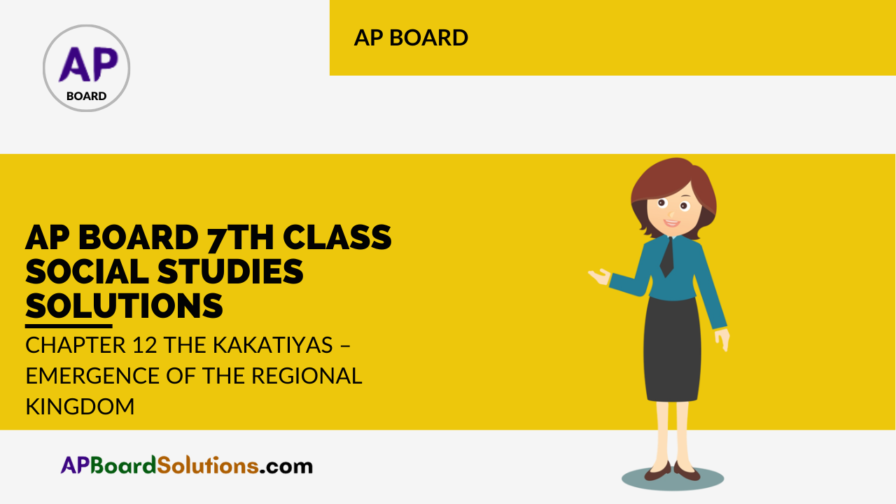 AP Board 7th Class Social Studies Solutions Chapter 12 The Kakatiyas - Emergence of the Regional Kingdom