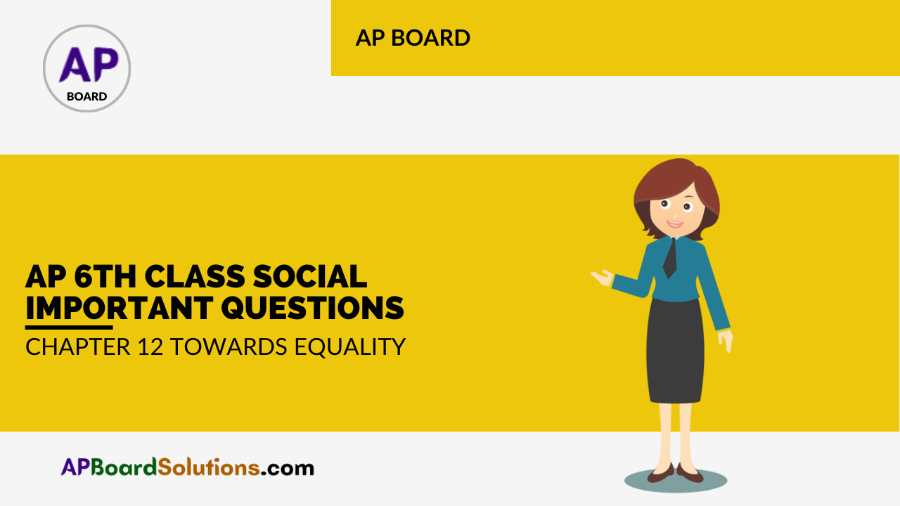 AP 6th Class Social Important Questions Chapter 12 Towards Equality
