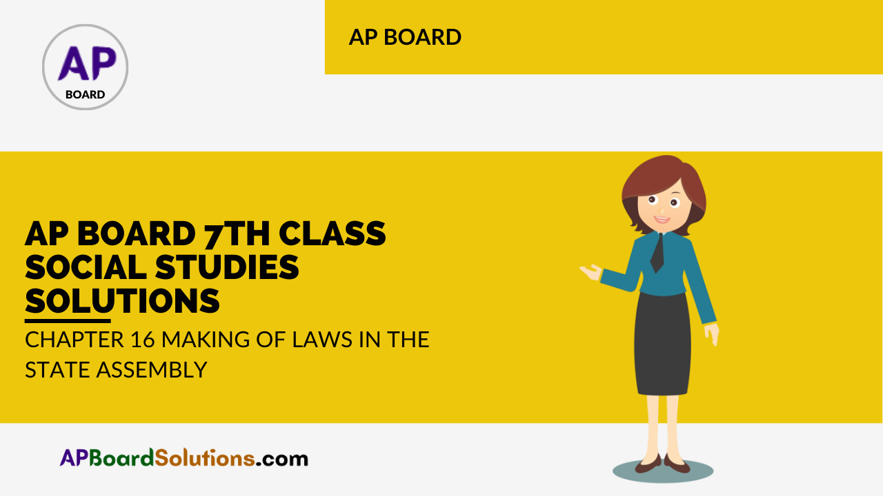 AP Board 7th Class Social Studies Solutions Chapter 16 Making of Laws in the State Assembly