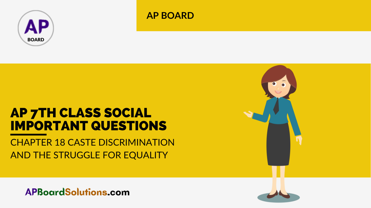 AP 7th Class Social Important Questions Chapter 18 Caste Discrimination and the Struggle for Equality