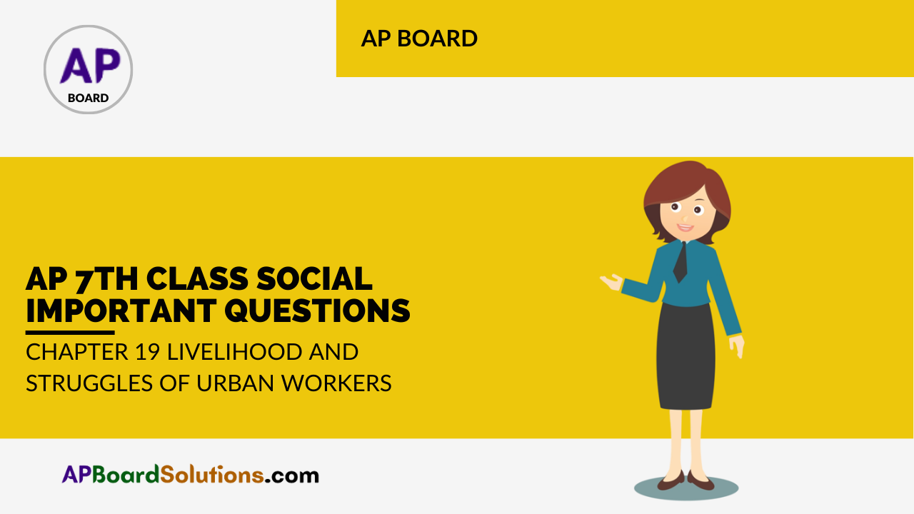 AP 7th Class Social Important Questions Chapter 19 Livelihood and Struggles of Urban Workers