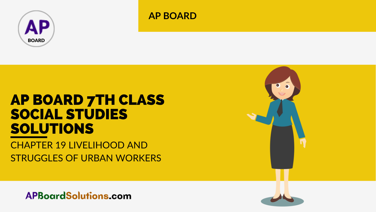 AP Board 7th Class Social Studies Solutions Chapter 19 Livelihood and Struggles of Urban Workers