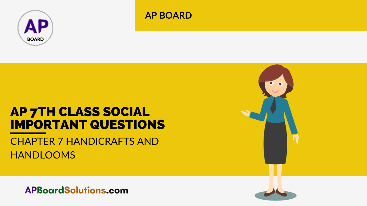 AP 7th Class Social Important Questions Chapter 7 Handicrafts and Handlooms