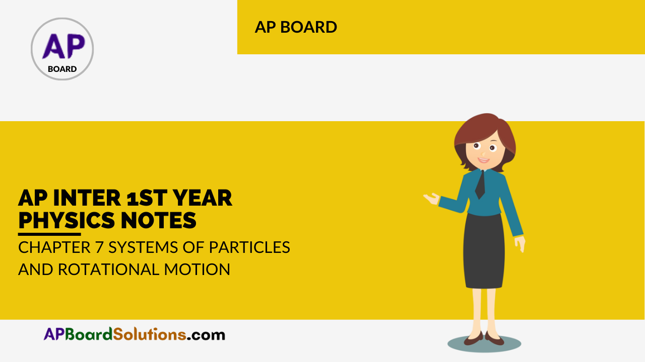 AP Inter 1st Year Physics Notes Chapter 7 Systems of Particles and Rotational Motion