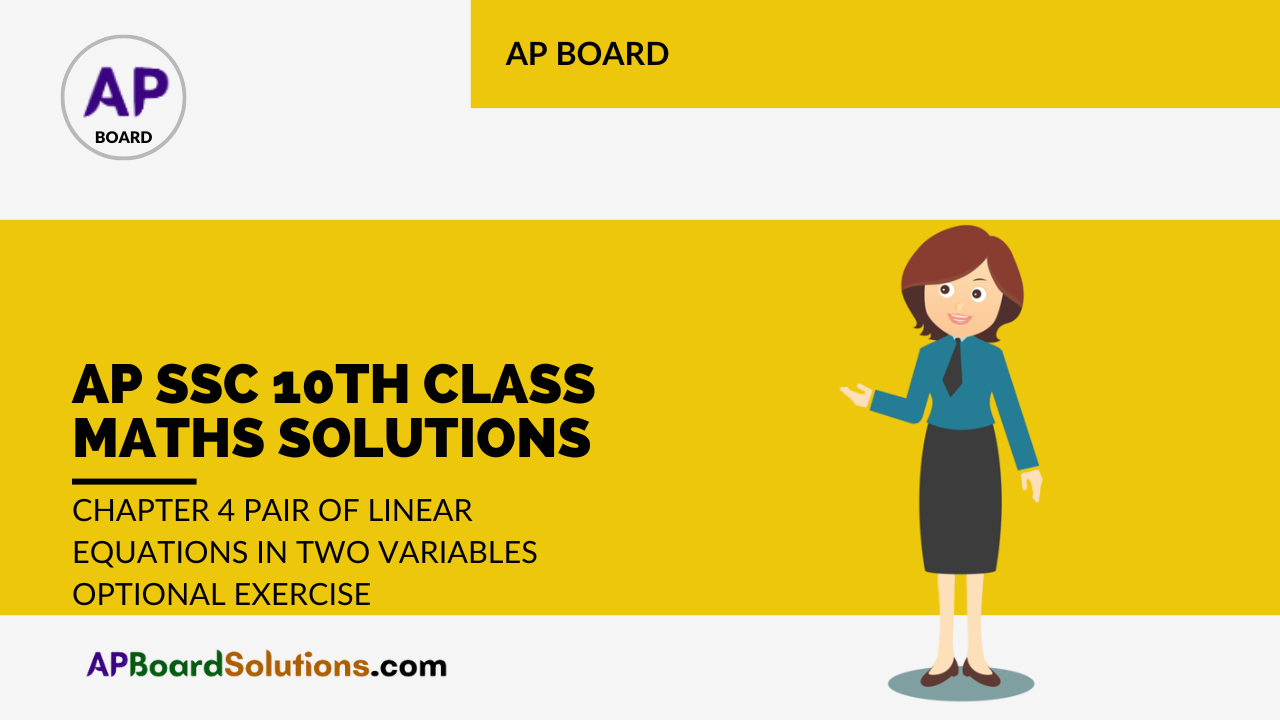 AP SSC 10th Class Maths Solutions Chapter 4 Pair of Linear Equations in Two Variables Optional Exercise