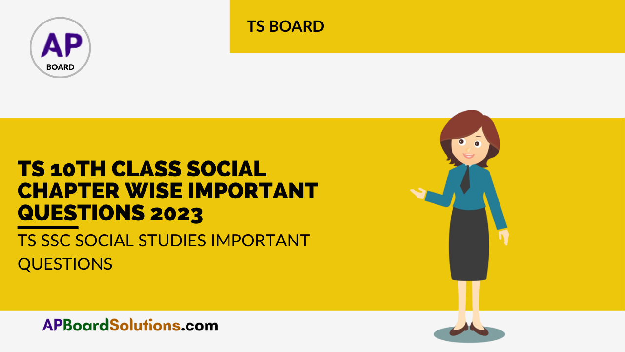 TS 10th Class Social Chapter Wise Important Questions 2023 | TS SSC Social Studies Important Questions